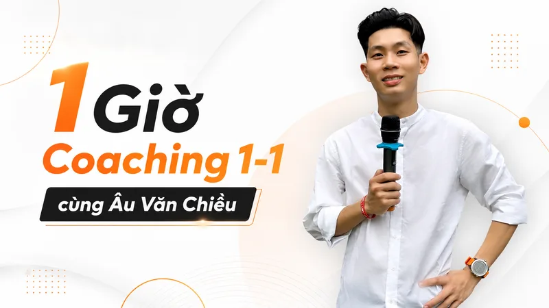 1 Giờ Coaching 1-1 cùng Âu Văn Chiều